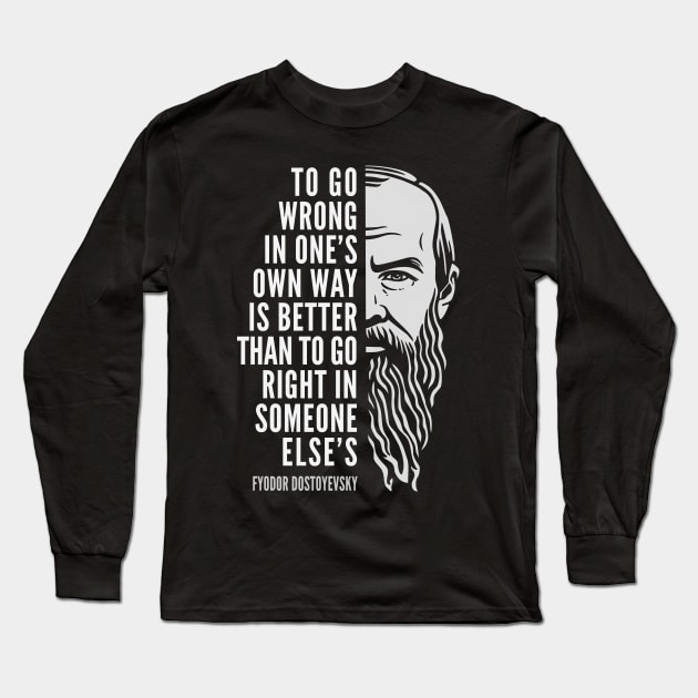 Fyodor Dostoyevsky Inspirational Quote: To Go Wrong In One’s Own Way Long Sleeve T-Shirt by Elvdant